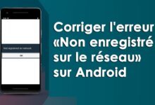 Comment résoudre le problème d’enregistrement de réseaux sur Android ?